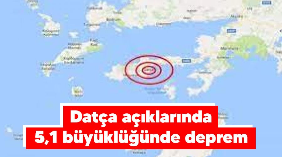 Dat�a a��klar�nda 5,1 b�y�kl���nde deprem