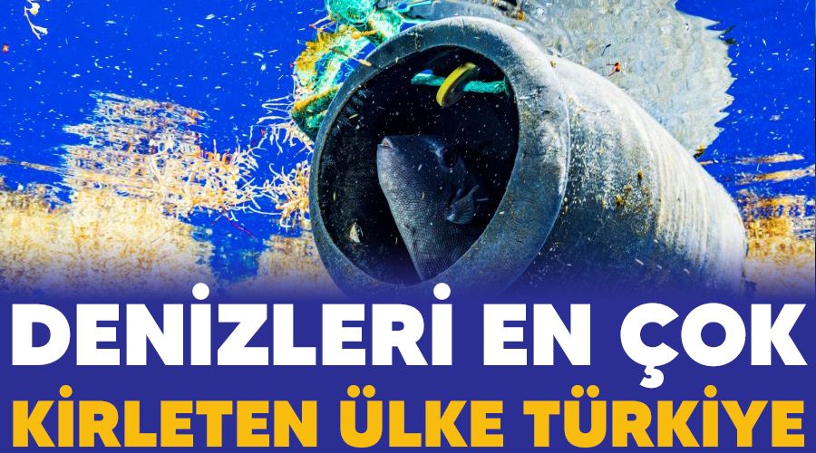 Denizleri en �ok kirleten �lke T�rkiye
