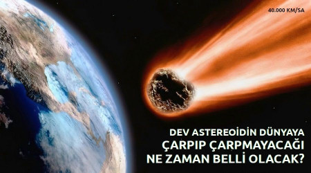Dev astreoidin Dünya'ya çarpıp çarpmayacağı ne zaman belli olacak?