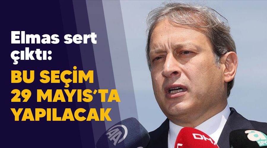 Elmas sert çıktı: Bu seçim 29 Mayıs'ta yapılacak