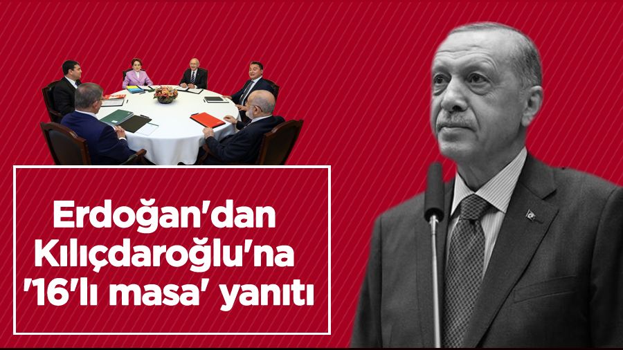 Erdo�an'dan K�l��daro�lu'na '16'l� masa' yan�t�