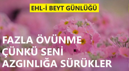 Fazla övünme çünkü seni azgınlığa sürükler