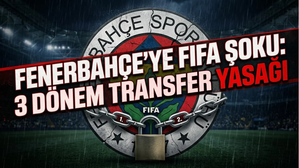 Fenerbahçe’ye FIFA’dan 3 dönem transfer yasağı!