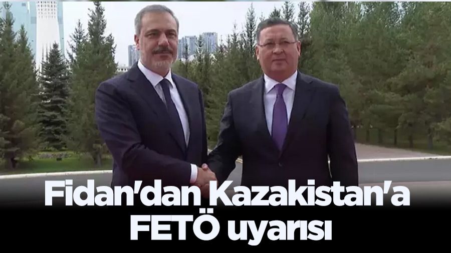 Fidan'dan Kazakistan'a FETÖ uyarısı