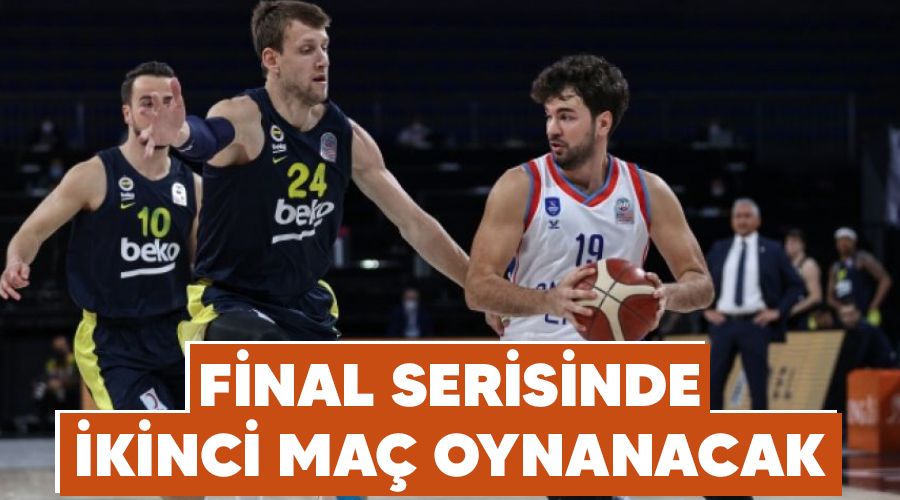 Final serisinde ikinci ma� oynanacak