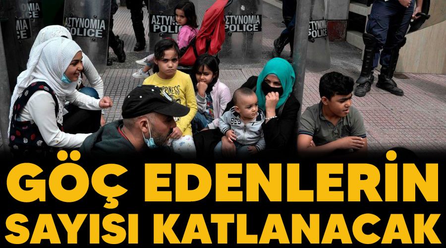 Göç edenlerin sayısı katlanacak