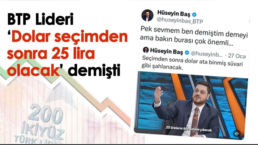 H�seyin Ba�, �Dolar se�imden sonra 25 lira olacak� demi�ti