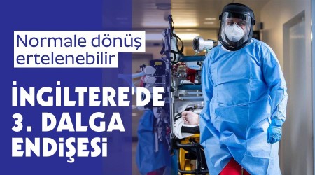 İngiltere'de 3. dalga endişesi