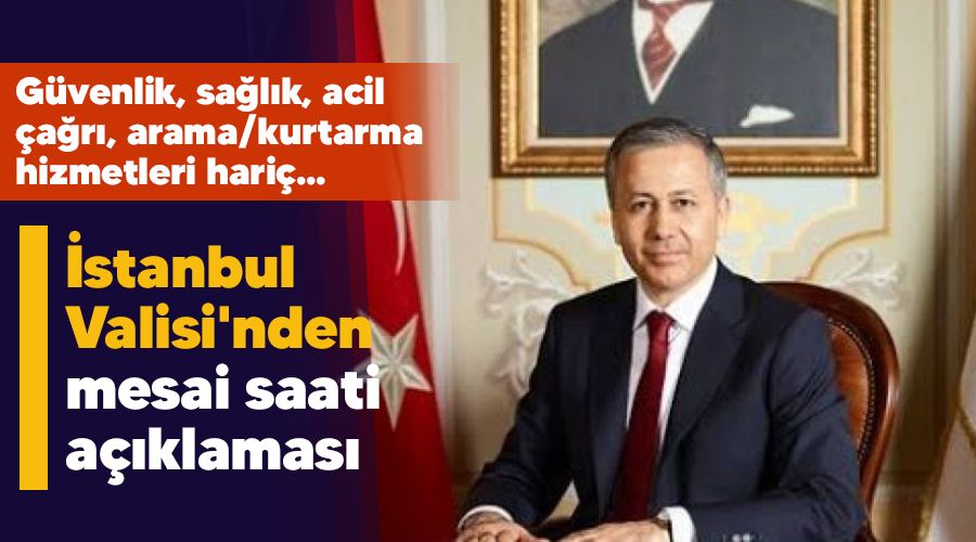 �stanbul Valisi'nden mesai saati a��klamas�