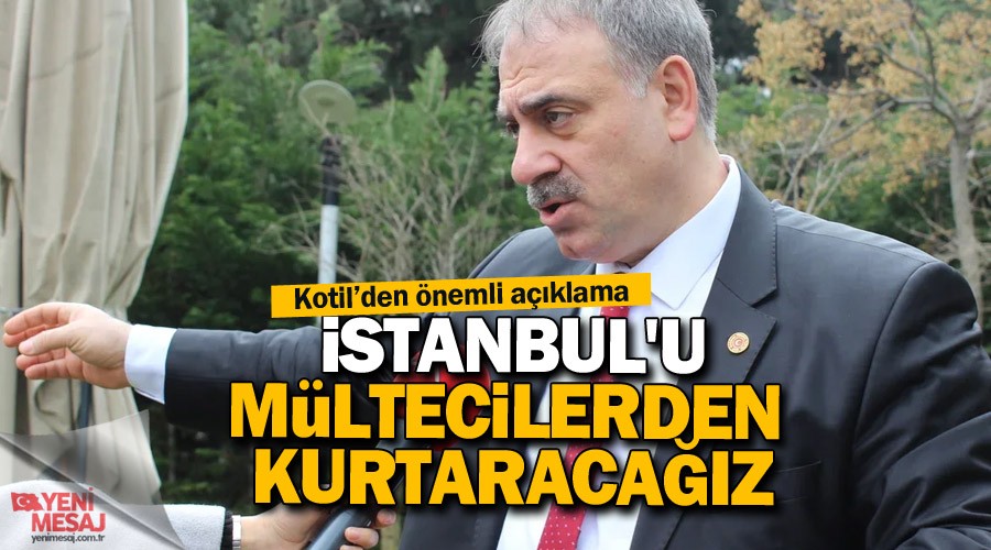 İstanbul'u mültecilerden kurtaracağız