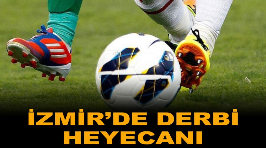 İzmir'de derbi heyecanı