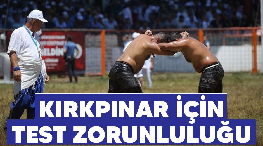 Kırkpınar için test zorunluluğu