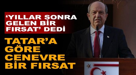 KKTC Lideri Tatar'a göre Cenevre bir fırsat
