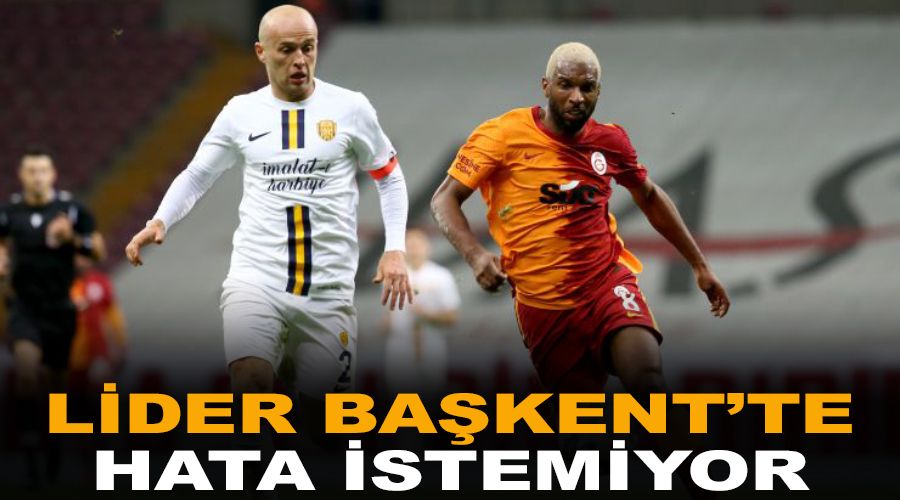 Lider Ba�kent'te hata istemiyor