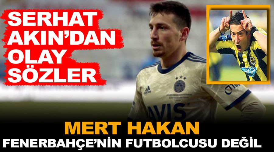 "Mert Hakan Fenerbahe futbolcusu deil"