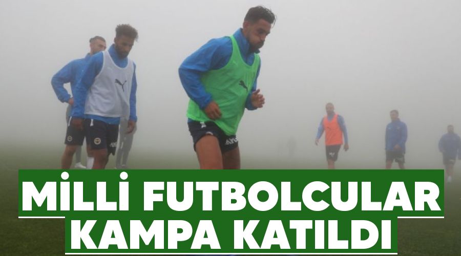 Milli futbolcular kampa kat�ld� 