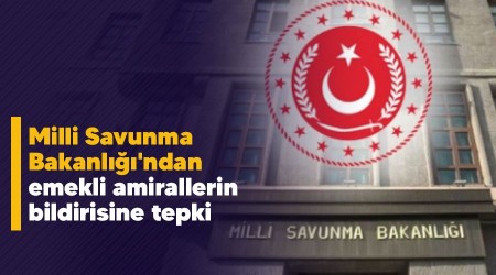 Milli Savunma Bakanlığı'ndan emekli amirallerin bildirisine tepki