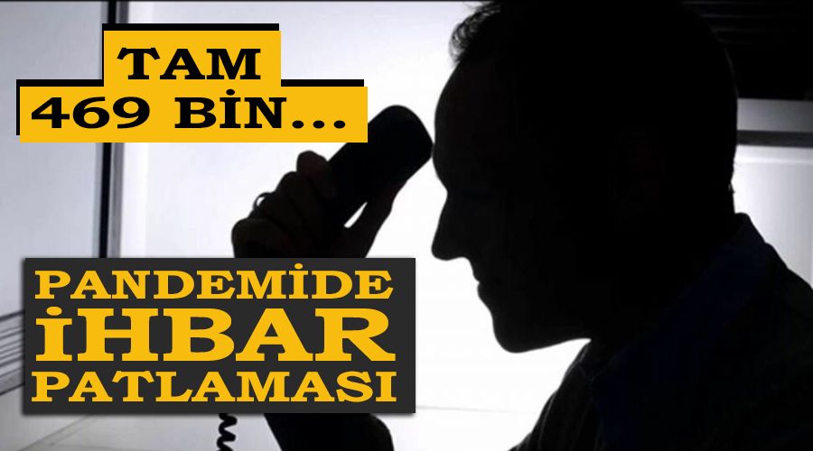 Pandemide ihbar patlaması, tam 469 bin..!