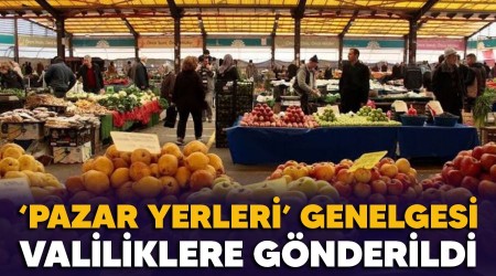 'Pazar Yerleri' genelgesi valiliklere gönderildi