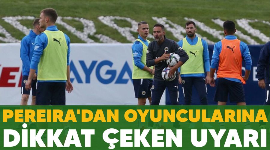 Pereira'dan oyuncular�na dikkat �eken uyar�