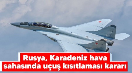 Rusya, Karadeniz hava sahasında uçuş kısıtlaması kararı
