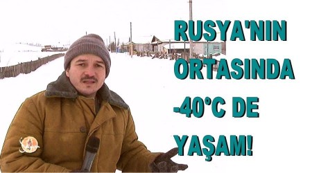 Rusya'nın ortasında -40°C de yaşam