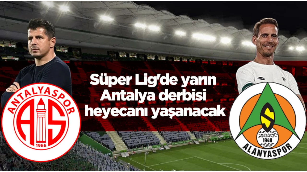 Süper Lig'de yarın Antalya derbisi heyecanı yaşanacak