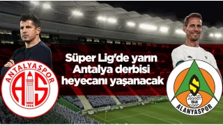 Süper Lig'de yarın Antalya derbisi heyecanı yaşanacak