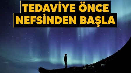Tedaviye önce nefsinden başla