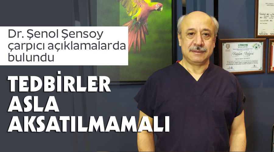 Tedbirler asla aksat�lmamal�