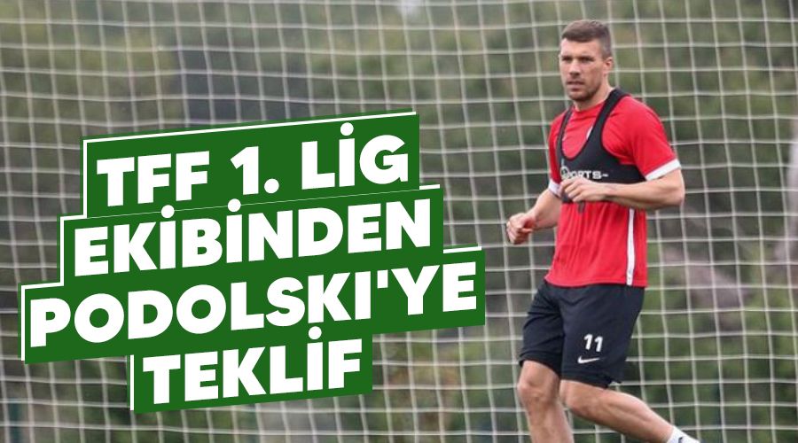 TFF 1. Lig ekibinden Podolski'ye teklif 