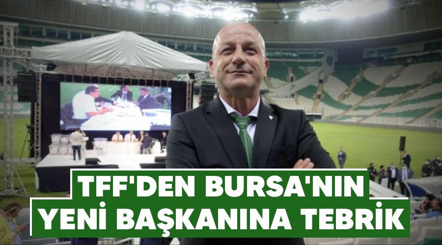 TFF'den Bursa'n�n yeni ba�kan�na tebrik