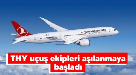 THY uçuş ekipleri aşılanmaya başladı