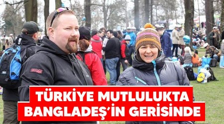 Türkiye mutlulukta Bangladeş'in gerisinde