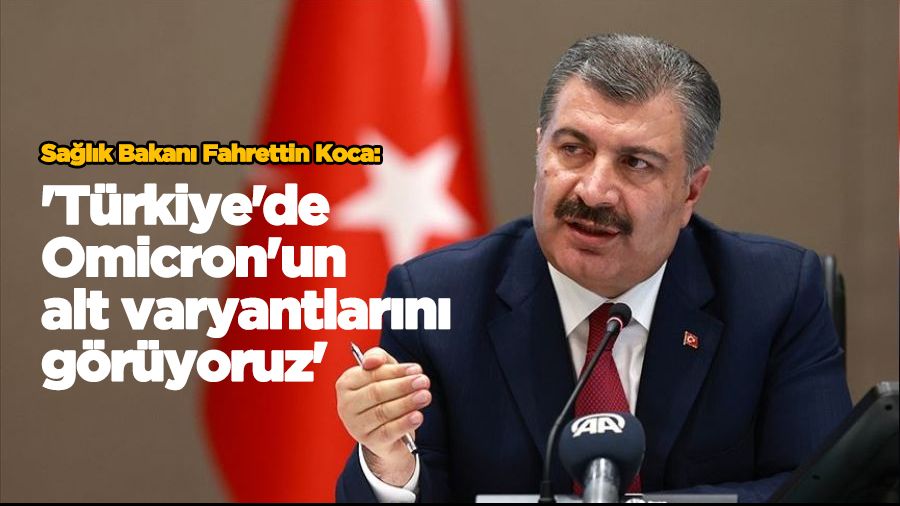 'T�rkiye'de Omicron'un alt varyantlar�n� g�r�yoruz'