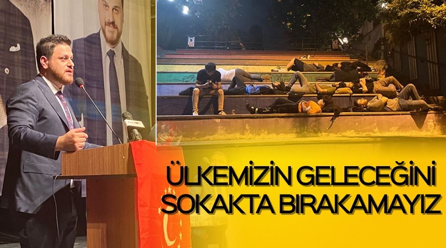 �lkemizin gelece�ini sokakta b�rakamay�z
