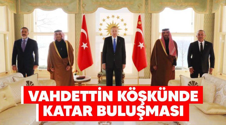 Vahdettin K��k�nde Katar bulu�mas�