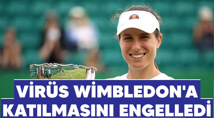 Virüs Wimbledon'a katılmasını engelledi