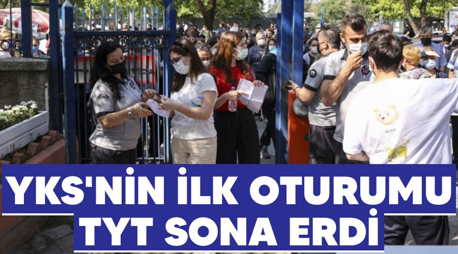 YKS'nin ilk oturumu TYT sona erdi