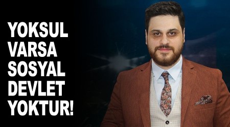 Yoksul varsa, sosyal devlet yoktur
