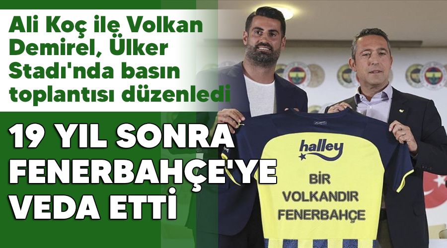 19 yıl sonra Fenerbahçe'ye veda etti