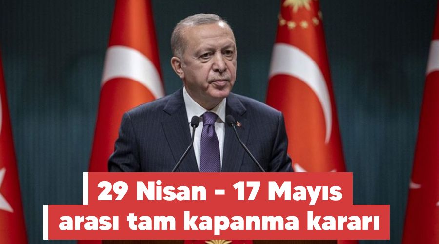 29 Nisan - 17 May�s aras� tam kapanma karar�
