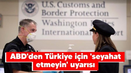 ABD'den Türkiye için 'seyahat etmeyin' uyarısı