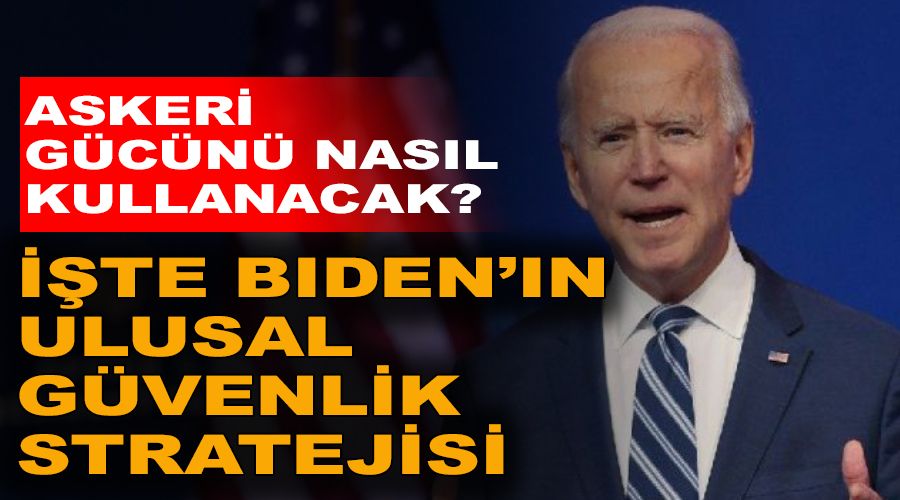 A��rl�k Avrupa ve Pasifik olacak, Ortado�u ise... ��te Biden'in ulusal g�venlik stratejisi
