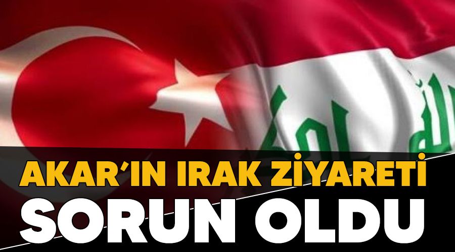 Akar'n Irak ziyareti sorun oldu