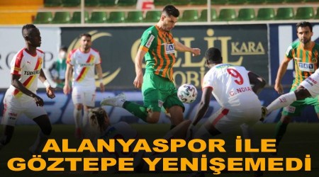 Alanyaspor ile Göztepe yenişemedi