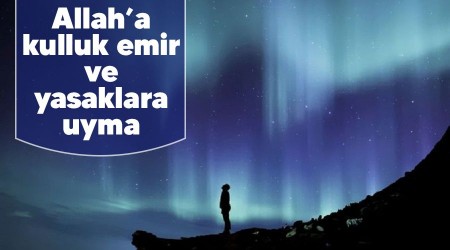 Allah’a kulluk emir ve yasaklara uyma