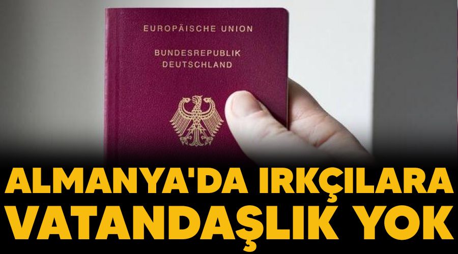 Almanya'da ırkçılara vatandaşlık yok