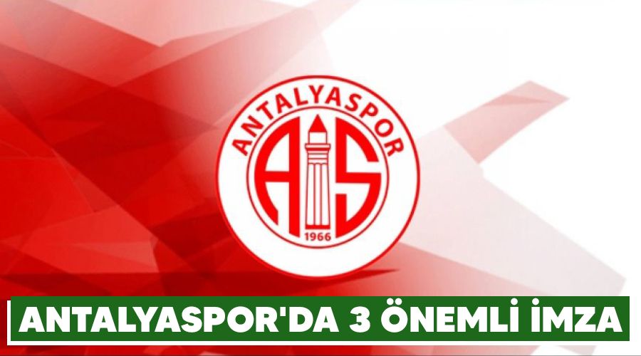 Antalyaspor'da 3 önemli imza