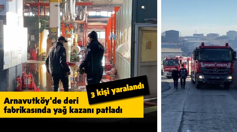 Arnavutk�y'de deri fabrikas�nda ya� kazan� patlad�